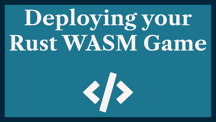 Deploying your Rust WASM Game to Web with Shuttle & Axum 🚀