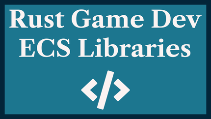 Rust Entity Component Systems: ECS Libraries for Rust Game Dev 🧩