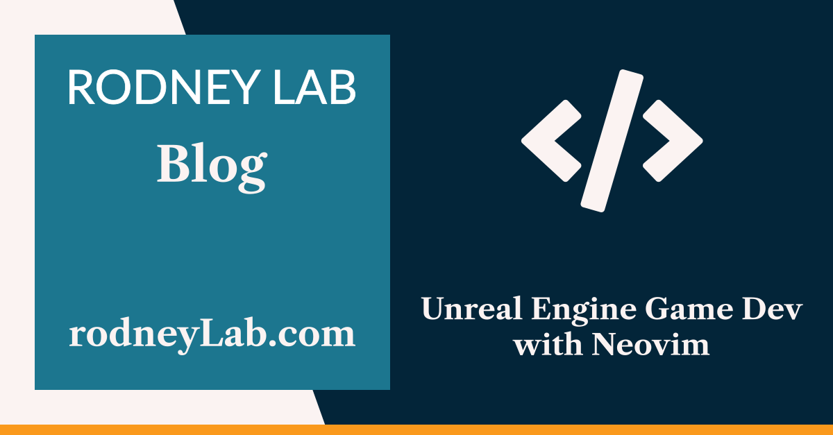 Unreal Engine with Neovim: Config for Game Development 🎮️ | Rodney Lab