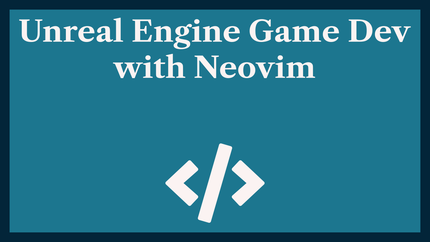 Unreal Engine with Neovim: Config for Game Development 🎮️