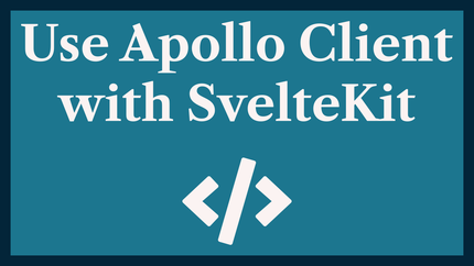 Use Apollo Client with SvelteKit to Query a GraphQL API