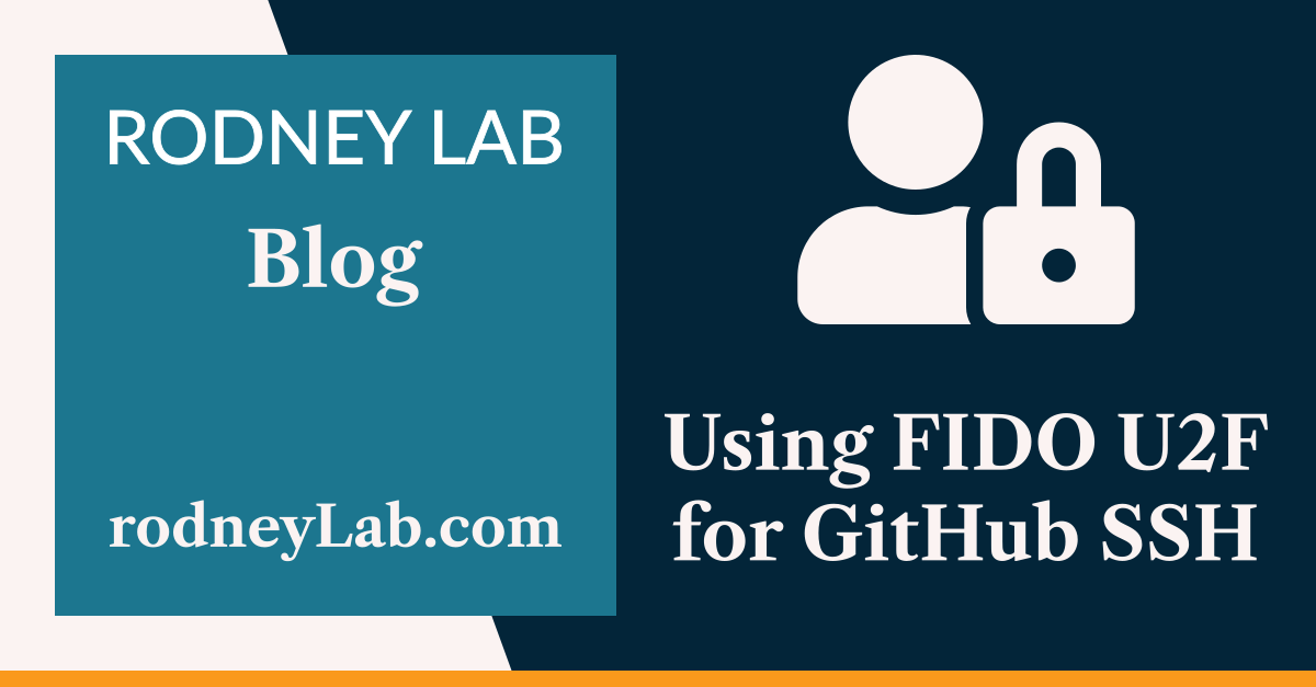 Using FIDO U2F for GitHub SSH: using Secure Keys | Rodney Lab