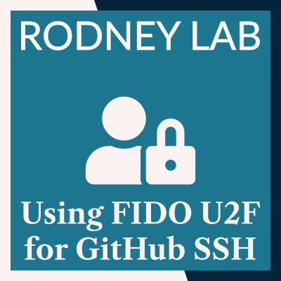 Using FIDO U2F for GitHub SSH: using Secure Keys | Rodney Lab